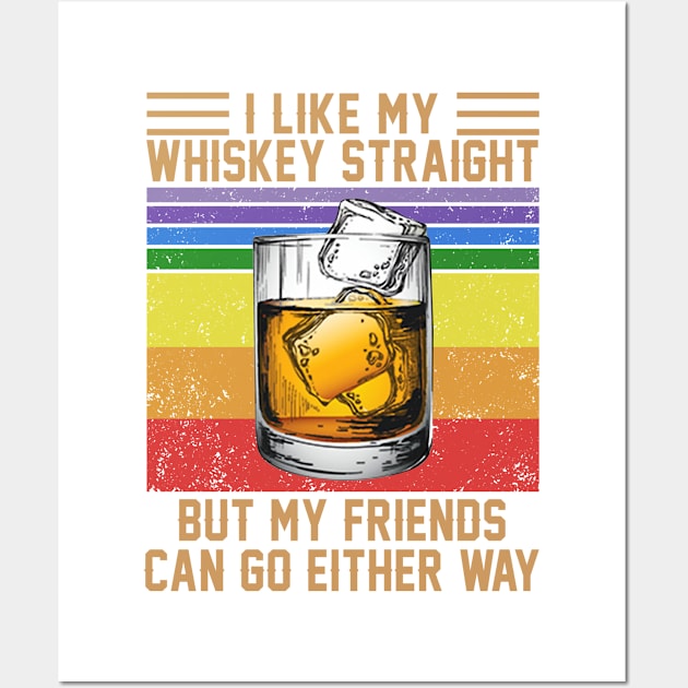 I Like My Whiskey Straight But My Friends Can Go Either Way Vintage Wine LGBT Shirt Wall Art by Alana Clothing